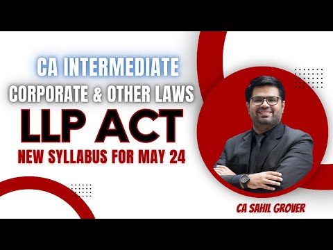 LLP Act 2008 | CA Inter Law | May 24 & Nov 24 | CA Sahil Grover