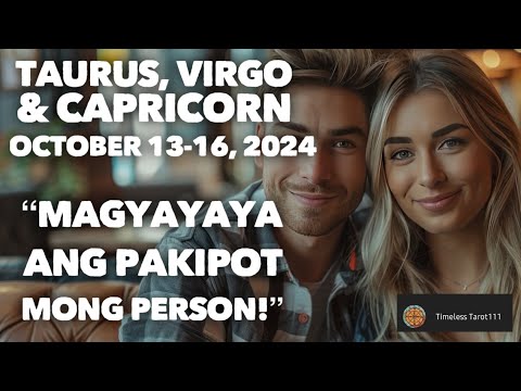 OCTOBER 13-16, 2024 MAGYAYAYA ANG PAKIPOT NA PERSON | TAURUS, VIRGO & CAPRICORN | TAROT CARD READING