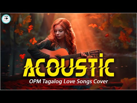 The Best OPM Tagalog Acoustic Love Songs With Lyrics 2024 ❤️ Top Hits OPM Tagalog Songs Cover 620