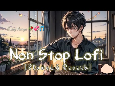 Non Stop Lofi Song Arjit Singh ❤️ Hindi Slowed Reverb Song 💞 Love Mashup 🥰 Mind Relaxing 😌