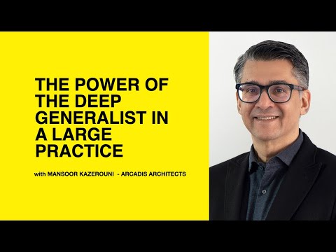 567: The Power of the Deep Generalist in a Large Practice w/ Mansoor Kazerouni of Arcadis Architects