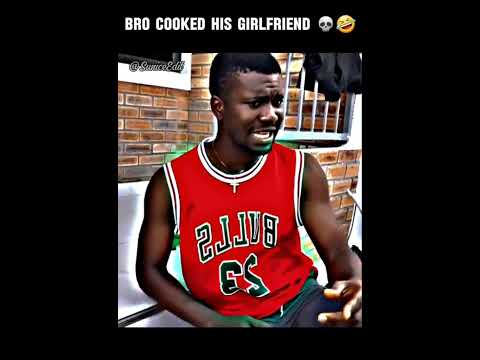 Bro cooked his girlfriend 😭😂🤣