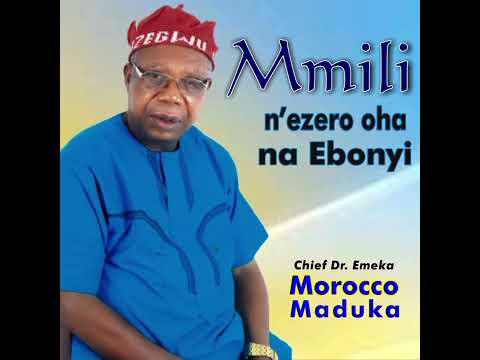 Mmili n'ezero Oha na Ebonyi - Chief Dr Emeka Morocco Maduka