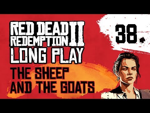 Ep 38 The Sheep and the Goats – Red Dead Redemption 2 Long Play