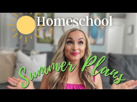 HOMESCHOOL SUMMER PLANS: Finishing Curriculum, Screen time, Fun Resources, & Letting Go of Structure