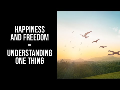 Happiness and Freedom Require Understanding ONE THING