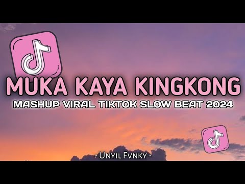 DJ MUKA KAYA KINGKONG X MASHUP VERSI KOPLO SLOW BASS UNYIL FVNKY TERBARU VIRAL TIKTOK 2024