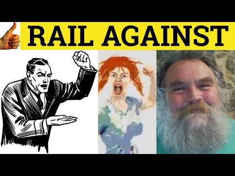 🔵 Rail Against Meaning -  Rail At Defined - Rail About Definition - Rail Means- Rail Examples - Rail