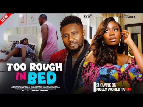 TOO ROUGH IN BED - MAURICE SAM, BOLAJI OGUNMOLA | 2025 latest nigerian movie