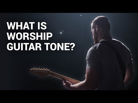 What is Worship Guitar Tone? A discussion of the sounds we hear on Sundays