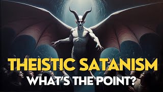 Theistic Satanism - What is It & What’s the Point? [Arcane Topics]