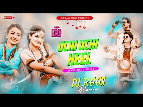 🎧 Nepali Dj || Uchi Uchi Heel || Santosh Sunar/Annu Chaudhary || New Nepali Dj Song || DjRaaji Remix