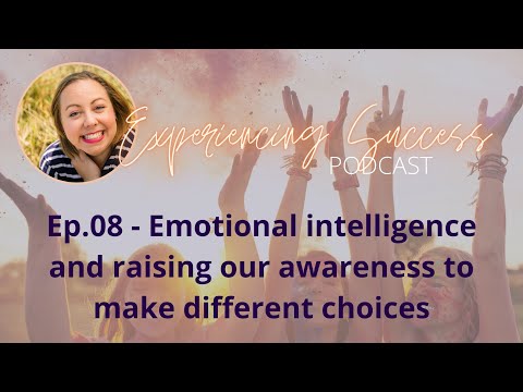 08 - Emotional intelligence & raising our awareness to make different choices