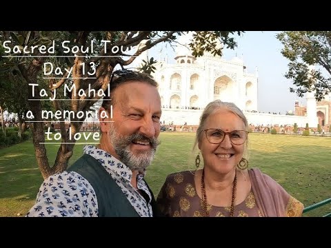 Sacred Soul Tour - Day 13 - Taj Mahal, a memorial to love.