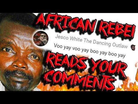 African Rebels Reads His Comments & Say Whatever The Rebels tell him!