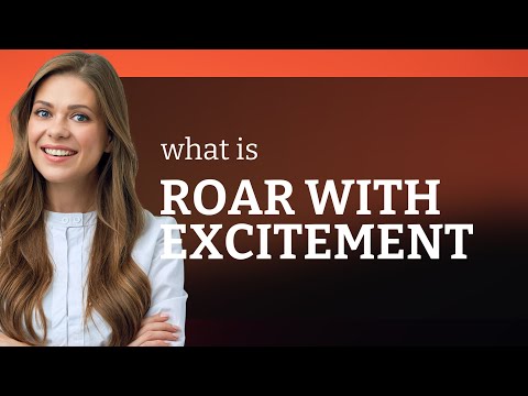 Roaring with Excitement: Unpacking the Phrase