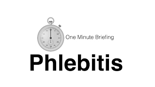 Phlebitis - Essential One Minute Briefing