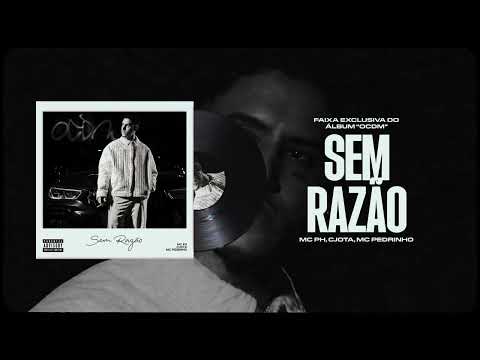 Sem Razão · MC PH, CJOTA , MC PEDRINHO - ''OCDM''