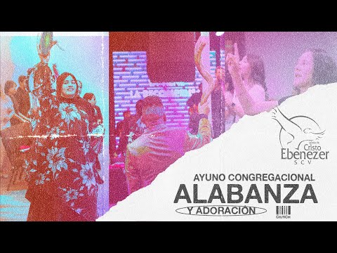 Ayuno Congregacional - Alabanza y Adoración - Pastor Felipe Bunster #Ebenezerscv