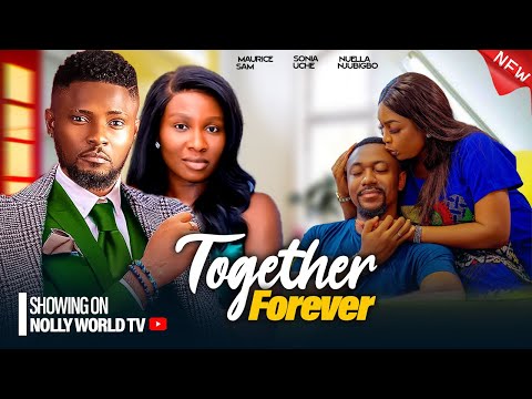 TOGETHER FOREVER IN LOVE - MAURICE SAM, SONIA UCHE, NUELLA NJUBIGBO 2024 latest nollywood movie