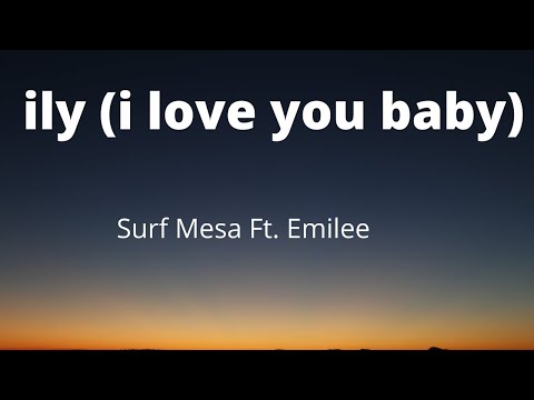 Surf Mesa - ily (i love you baby) [Lyrics] Ft. Emilee