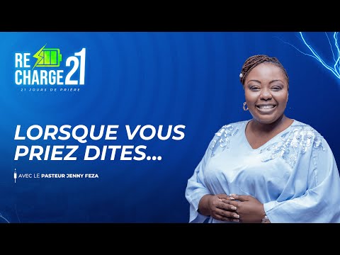 RECHARGE 21 / JOUR 9  /  LORSQUE  VOUS  PRIEZ  DITES... AVEC LE PASTEUR JENNY FEZA