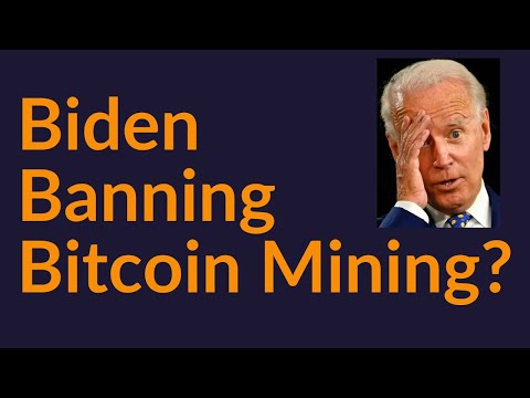 Biden Banning Bitcoin Mining?