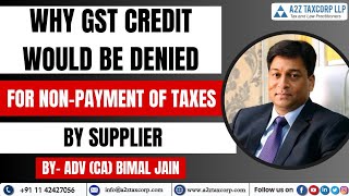 Why GST Credit would be denied for non-payment of taxes by Supplier || Adv (CA) Bimal Jain