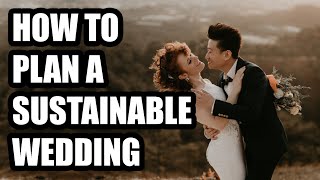 How to Plan a Sustainable Wedding || A Guide for Environmentally Conscious Couples