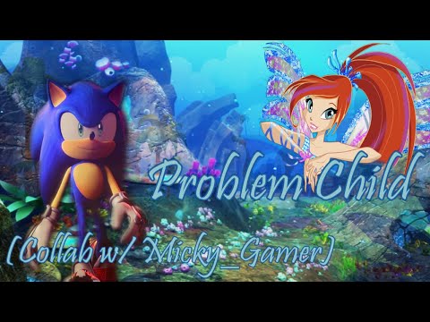 Winx Sonic~ Problem Child (Collab with Micky Gamer)