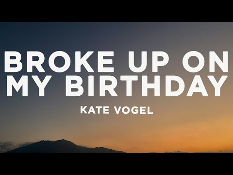 Kate Vogel - broke up on my birthday (Lyrics)