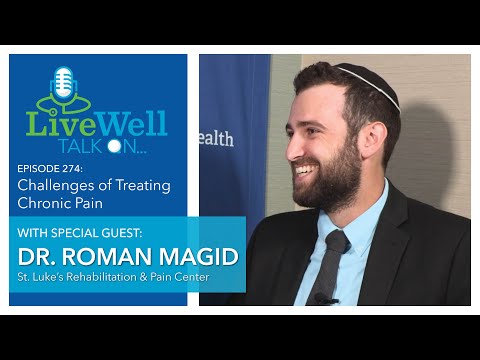 Ep. 274 - LiveWell Talk On...Challenges of Treating Chronic Pain (Dr. Roman Magid)