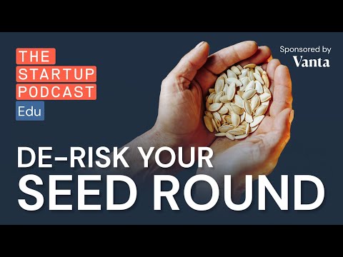 Raising Capital At Seed – 5 Ways to De-Risk Your Round