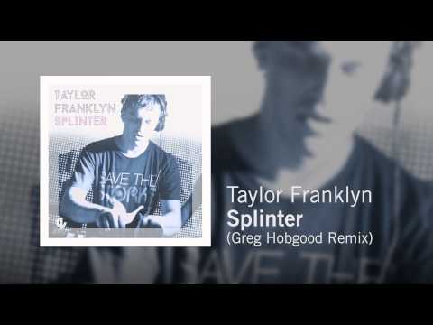 Taylor Franklyn - Splinter (Greg Hobgood Remix)