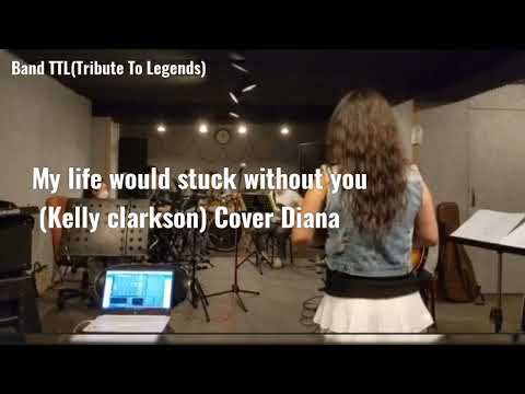 My life would suck without you(Kelly clarkson) covered by Diana_Band TTL(Tribute To Legends)