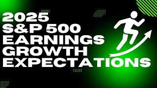 2025 S&P 500  EARNINGS GROWTH EXPECTATIONS