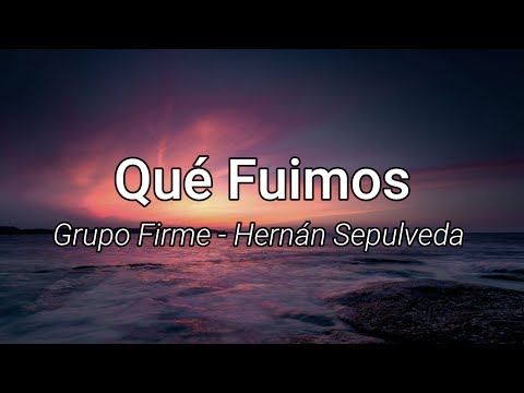 Grupo Firme - Hernán Sepulveda - Qué Fuimos(Letra/Lyrics)