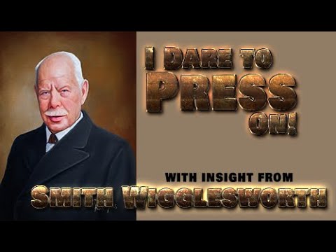 Smith Wigglesworth His Insight into I Dare to Press On