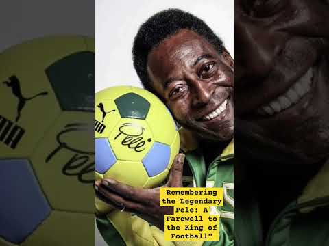 Remembering the Legendary Pele: A Farewell to the King of Football