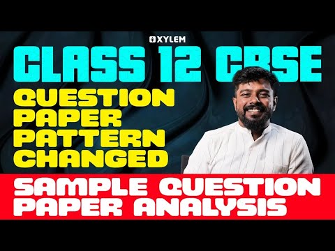 Class 12 CBSE | Question Paper Pattern Changed | Sample Question Paper Analysis | Xylem 12 CBSE