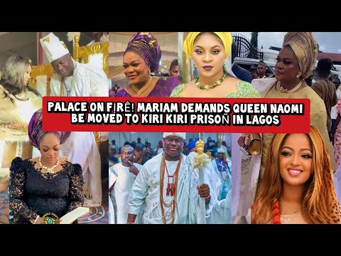 Palace on Fịrê! Mariam Demands Queen Naomi be Moved to Kiri Kiri Prisoñ In Lagos