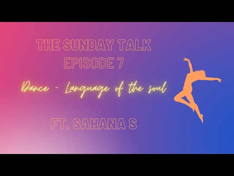 The Sunday Talk | Episode 7 | Ft. Sahana S | Dance - Language of the soul