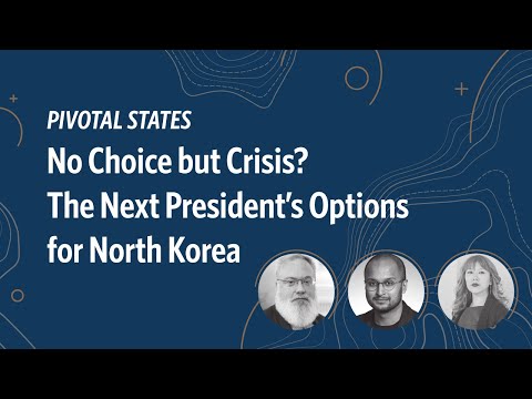 Pivotal States: No Choice but Crisis? The Next President’s Options for North Korea