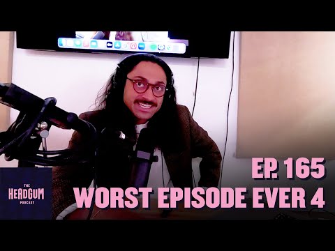 Worst Episode Ever 4 - The Headgum Podcast - 165