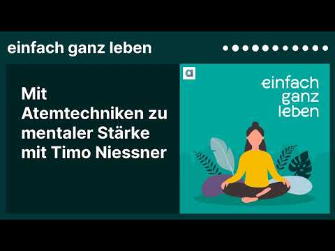 Mit Atemtechniken zu mentaler Stärke mit Timo Niessner | einfach ganz leben