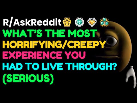 What’s The Most HORRIFYING Experience You Had To Live Through?: AskReddit