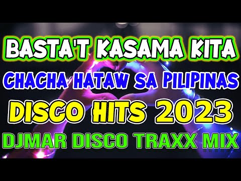 BASTA'T KASAMA KITA - PINOY CLASSIC HITS - CHACHA DISCO 2023 HITS - DJMAR DISCO TRAXX