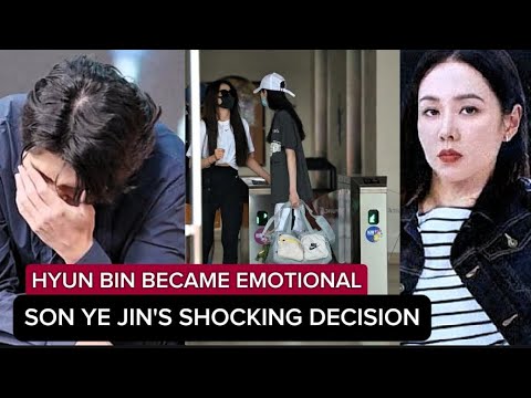 SON YE JIN'S DECISION SHOCKED  HER HUSBAND! IS HYUN BIN GUILTY?