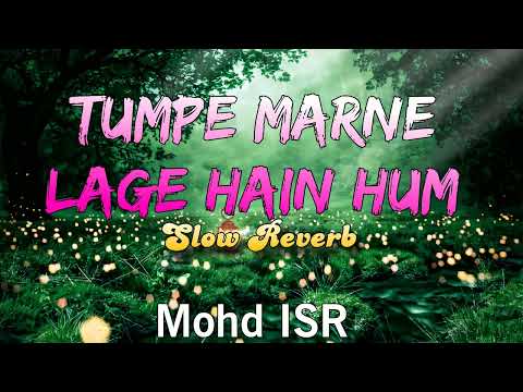 Tum pe Marne Lagen Hai Hum Slow Reverb Mohd ISR