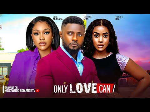 ONLY LOVE CAN ~ UCHE MONTANA, MAURICE SAM, FRANCES BEN, CHIKE D. 2024 LATEST NIGERIAN AFRICAN MOVIES